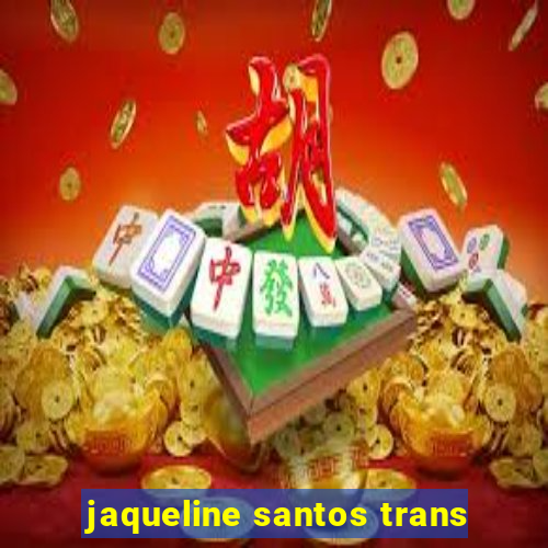 jaqueline santos trans